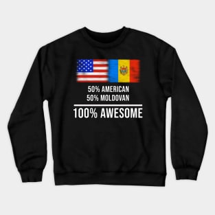 50% American 50% Moldovan 100% Awesome - Gift for Moldovan Heritage From Moldova Crewneck Sweatshirt